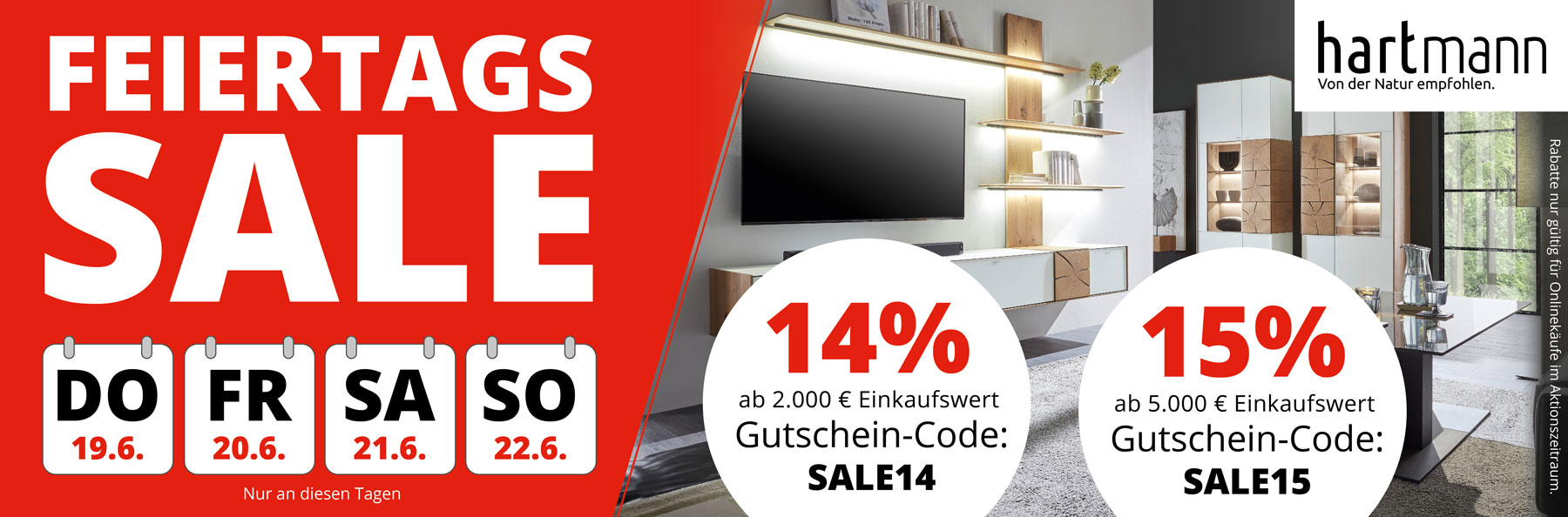 Feiertags Sale vom 19. bis 22. Juni 2025. Nur an diesen Tagen hier im Onlineshop. 14% Rabatt ab 2.000€ Einkaufswert mit Gutschein-Code SALE14. 15% Rabatt ab 5.000€ Einkaufswert mit Gutschein-Code SALE15.